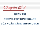 Bài giảng Quản trị ngân hàng thương mại nâng cao: Chuyên đề 3