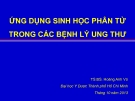 Bài giảng Ứng dụng sinh học phân tử trong các bệnh lý ung thư - TS.BS. Hoàng Anh Vũ