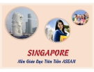 Thuyết trình giáo dục đại học: Singapore nền giáo dục tiên tiến ASEAN