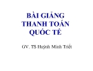 Bài giảng Thanh toán quốc tế - GV. TS Huỳnh Minh Triết