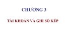 Bài giảng Kế toán quản trị - Chương 3: Tài khoản và ghi sổ kép