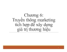 Bài giảng Quản trị thương hiệu - Chương 6: Truyền thông marketing tích hợp để xây dựng giá trị thương hiệu