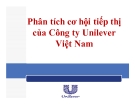 Thuyết trình: Phân tích cơ hội tiếp thị của Công ty Unilever Việt Nam