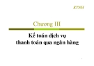 Bài giảng môn học Kế toán ngân hàng: Chương 3 - Trần Thị Kỳ