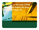 Bài giảng Kế toán chi phí - Chương 3: Kế toán CPSX và tính giá thành SP theo CP thực tế