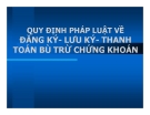 Bài giảng Quy định pháp luật về đăng ký - lưu ký - thanh toán bù trừ chứng khoán