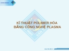 Bài giảng Kĩ thuật polimer hóa bằng công nghệ plasma