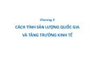 Bài giảng Kinh tế vĩ mô - Chương 3: Cách tính sản lượng quốc gia và tăng trưởng kinh tế