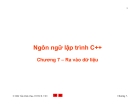 Bài giảng Ngôn ngữ lập trình C++ - Chương 7: Ra vào dữ liệu