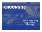 Bài giảng Chiến lược Marketing - Chương 10: Quản trị chuỗi cung ứng và kênh marketing