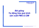 Bài giảng Tự động hóa quá trình sản xuất FMS&CIM: Chương 4 - ThS Phạm Thế Minh