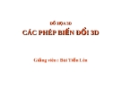 Bài giảng Đồ họa 3D: Các phép biến đổi 3D - Bùi Tiến Lên