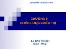 Bài giảng Quản trị Marketing: Chương 9 - Lê Cao Thanh