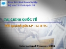 Bài giảng Tài chính Quốc tế - Chương 10: Mối quan hệ giữa LP – LS & TG