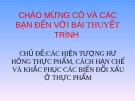 Bài thuyết trình: Các hiện tượng hư hỏng thực phẩm, cách hạn chế và khắc phục các biến đổi xấu ở thực phẩm