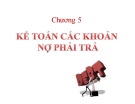 Bài giảng Kế toán tài chính - Chương 5: Kế toán các khoản nợ phải trả