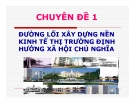 Chuyên đề: Đường lối xây dựng nền kinh tế thị trường định hướng xã hội chủ nghĩa