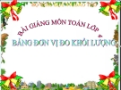 Bài giảng Toán 4 chương 1 bài 11: Bảng đơn vị đo khối lượng