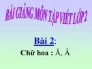 Bài giảng Tập viết: Chữ hoa: Ă, Â - Tiếng việt 2 - GV.T.Tú Linh