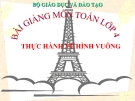 Bài giảng Toán 4 chương 2 bài 1: Thực hành vẽ hình vuông