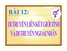 Bài giảng Sinh học 12 bài 12: Di truyền liên kết với giới tính và di truyền ngoài nhân