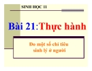 Bài giảng Sinh học 11 bài 21: Thực hành đo một số chỉ tiêu sinh lý ở người