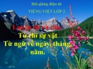 Bài Luyện từ và câu: Từ chỉ sự vật. Mở rộng vốn từ: Ngày, tháng, năm - Bài giảng điện tử Tiếng việt 2 - GV.Ng.T.Tú