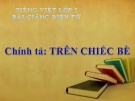 Slide bài Chính tả (Nghe - viết): Trên chiếc bè. Phân biệt iê/yê, r/d/gi, ân/âng - Tiếng việt 2 - GV.Hoàng Quân