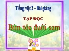 Bài giảng Tập đọc: Bím tóc đuôi sam - Tiếng việt 2 - GV.T.Tú Linh