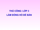 Bài giảng Thủ công 3 bài 15: Làm đồng hồ để bàn