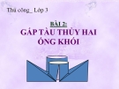 Bài giảng bài 2: Gấp tàu thủy hai ống khói - Thủ công 3  - GV.T.T.Chinh