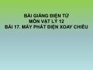 Bài giảng Vật lý 12 bài 17: Máy phát điện xoay chiều