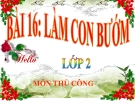 Bài giảng Thủ công 2 bài 16: Làm con bướm