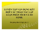 Bài giảng Ngữ văn 11 tuần 11: Luyện tập vận dụng kết hợp các thao tác lập luận phân tích và so sánh