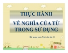 Bài giảng Ngữ văn 11 tuần 7: Thực hành về nghĩa của từ trong sử dụng