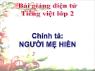 Slide bài Chính tả (Tập chép): Người mẹ hiền, ao/au, r/d/gi - Tiếng việt 2 - GV.Hoàng Quân