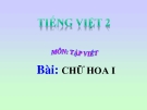 Bài giảng Tập viết: Chữ hoa I - Tiếng việt 2 - GV.T.Tú Linh