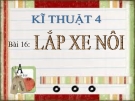 Bài giảng Kỹ thuật 4 bài 16: Lắp xe nôi