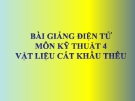 Bài giảng Kỹ thuật 4 bài 1: Vật liệu cắt khâu thêu