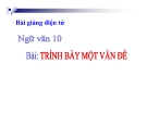 Bài giảng Ngữ văn 10 tuần 16: Trình bày một vấn đề