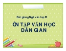 Bài giảng Ngữ văn 10 tuần 11: Ôn tập văn học dân gian Việt Nam