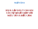 Bài giảng Lập dàn ý cho bài văn tự sự kết  hợp với miêu tả và biểu cảm - Ngữ văn 8