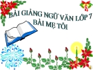 Bài giảng Ngữ văn 7 bài 1: Mẹ tôi