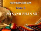 Bài giảng Toán 5 chương 1 bài 3: Ôn tập So sánh hai phân số