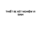 Bài giảng Thiết bị xét nghiệm vi sinh