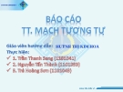 Bài thuyết trình Báo Cáo Mạch tương tự: Thiết kế một mạch khếch đại 2 tầng dùng BJT liên lạc bằng tụ điện sao cho độ lợi điện thế toàn mạch khoảng bằng 100, dùng nguồn +Vcc=12V