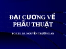 Bài giảng Đại cương về phẫu thuật - PGS.TS.BS. Nguyễn Trường An