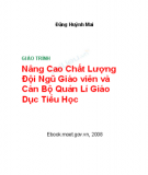 Giáo trình Nâng cao chất lượng đội ngũ giáo viên và cán bộ quản lí giáo dục tiểu học: Phần 1