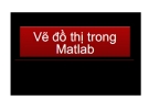 Bài giảng Matlab: Chương 6