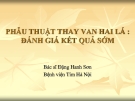 Bài giảng Phẫu thuật thay van hai lá: Đánh giá kết quả sớm - BS. Đặng Hanh Sơn